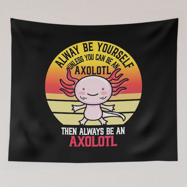 Item preview, Always Be An Axolotl , axolotl lover designed and sold by plussorn.