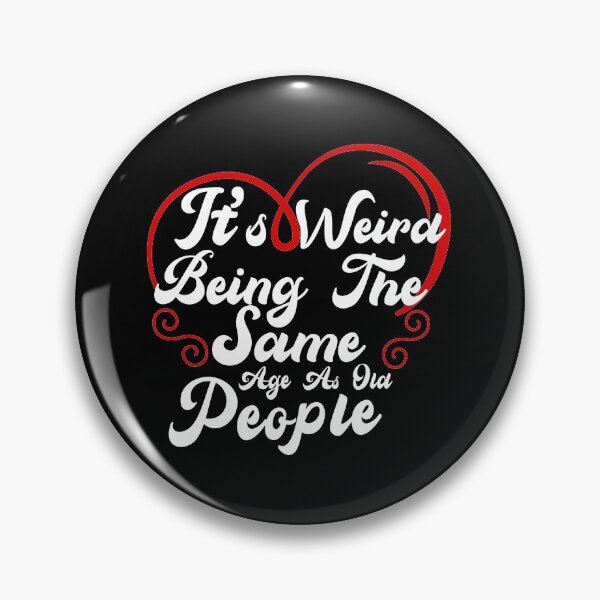 Item preview, It's weird being the same age as old people designed and sold by plussorn.