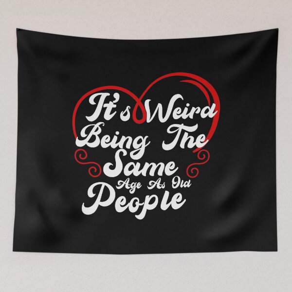 Item preview, It's weird being the same age as old people designed and sold by plussorn.