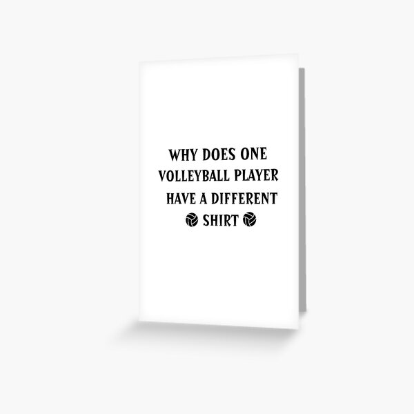 "why does one volleyball player have a different shirt" Greeting Card for Sale by NoutoulinStore