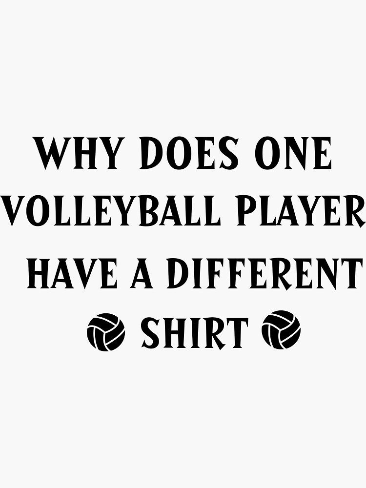 "why does one volleyball player have a different shirt" Sticker for