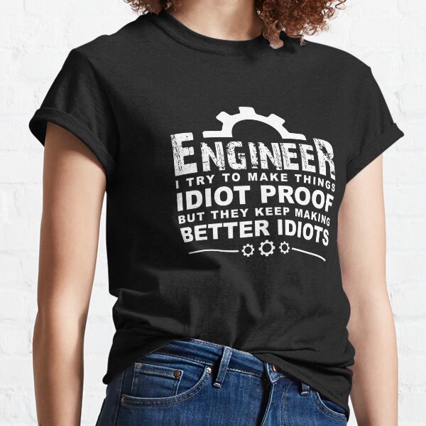 Lustiges Ingenieurs-Geschenk für Männer Frauen: Ich versuche, Dinge zu machen, die idiotensicheres Ingenieurs-Shirt Ingenieur-Absolventen-Ingenieur-Student Classic T-Shirt