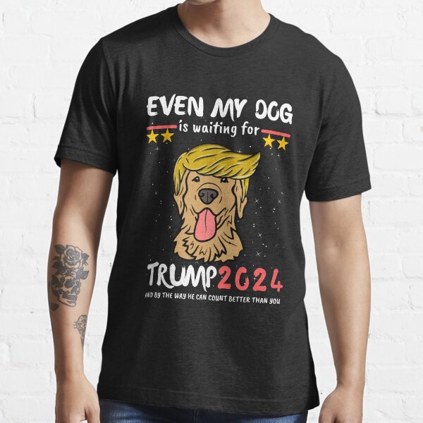 Trump 2024 - Even my dog is waiting for trump 2024 Essential T-Shirt