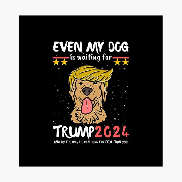 Trump 2024 Even My Dog Is Waiting For Trump 2024 Photographic Print   Pp,504x498 Pad,600x600,f8f8f8 