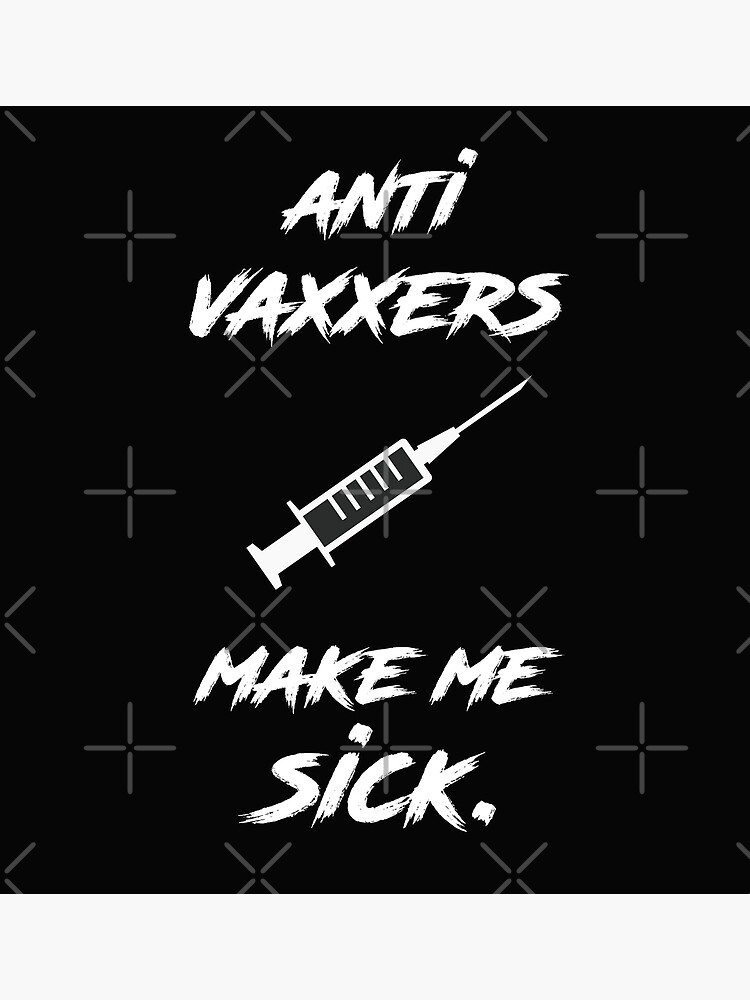 Anti Vaxxers Make Me Sick Poster By Chicledechoclo Redbubble