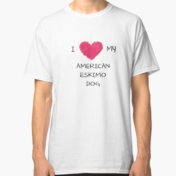 I Love My American Eskimo Dog for Dog Lovers Classic T-Shirt