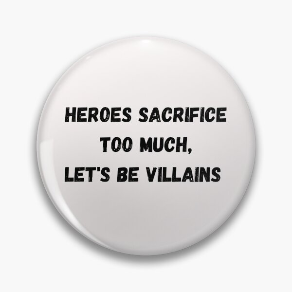 Item preview, Heroes Sacrifice Too Much Let's Be Villains designed and sold by AustaArt.