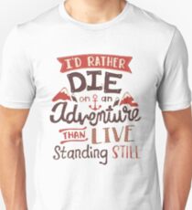 I'd rather die on an adventure Unisex T-Shirt