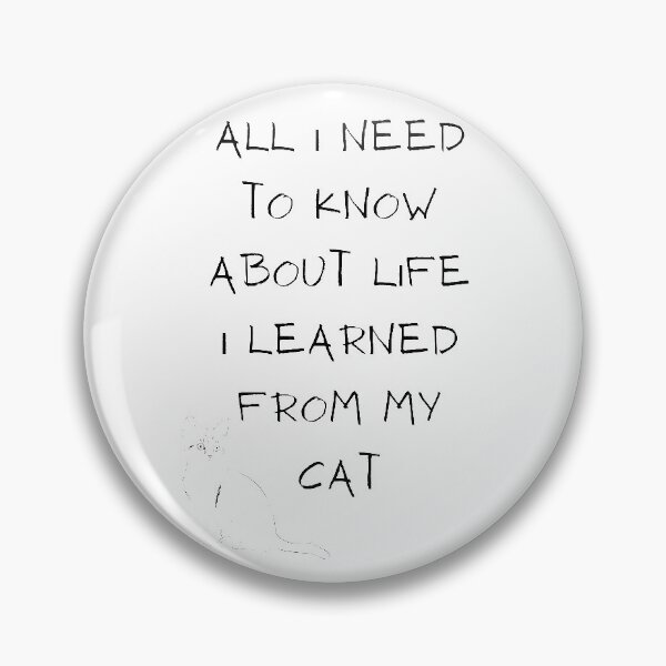 Item preview, All I Need To Know About Life I Learned From My Cat designed and sold by sucinatsangg.