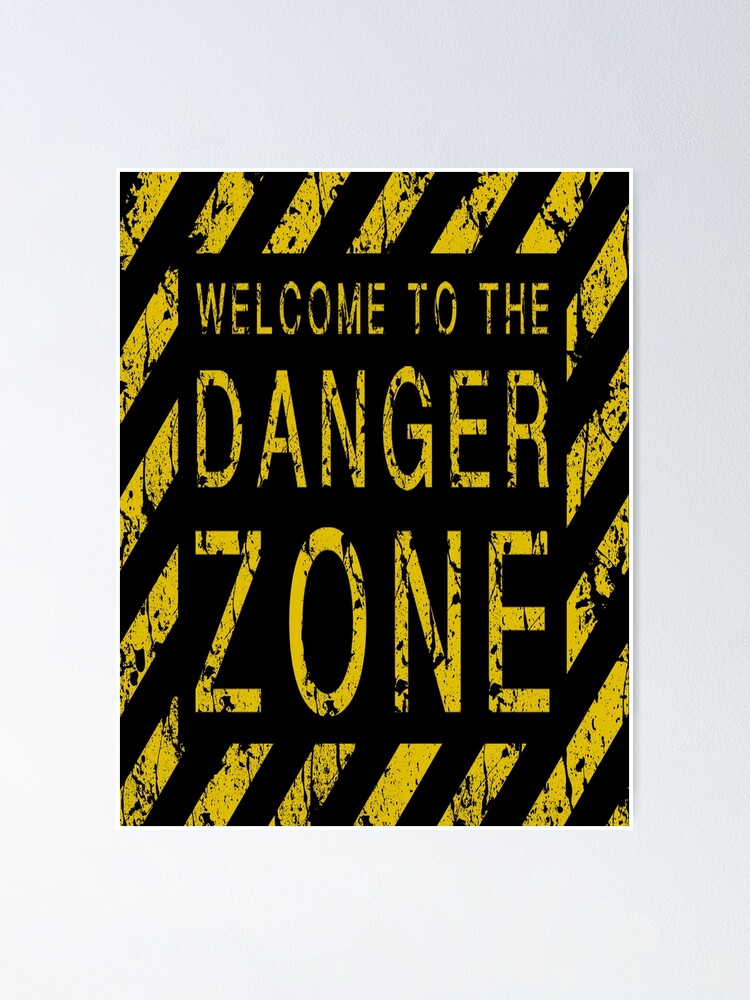TO THE DANGER ZONE" Poster by zingarostudios Redbubble