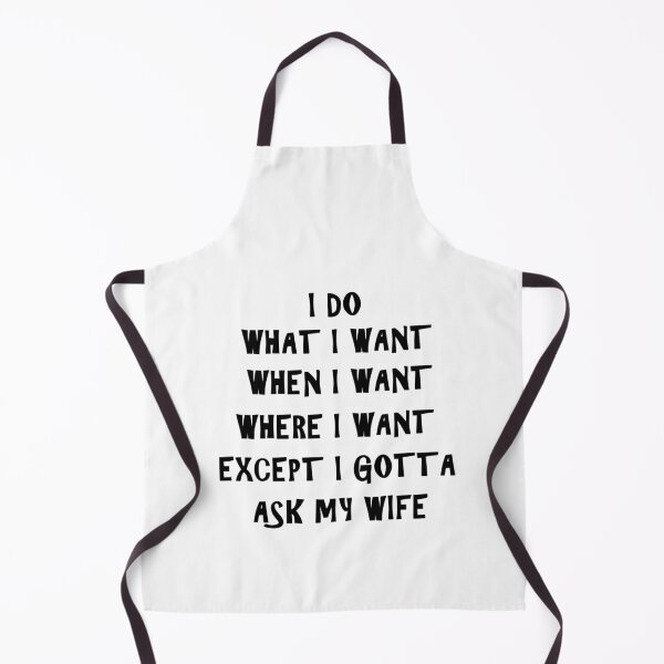 Item preview, I Do What I Want When I Want Where I Want Except I Gotta Ask My Wife designed and sold by Simo200.