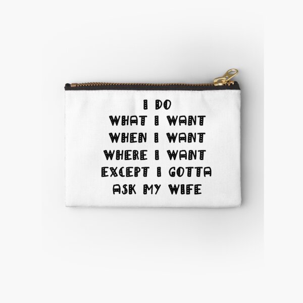 Item preview, I Do What I Want When I Want Where I Want Except I Gotta Ask My Wife designed and sold by Simo200.