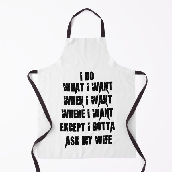 Item preview, I Do What I Want When I Want Where I Want Except I Gotta Ask My Wife designed and sold by Simo200.