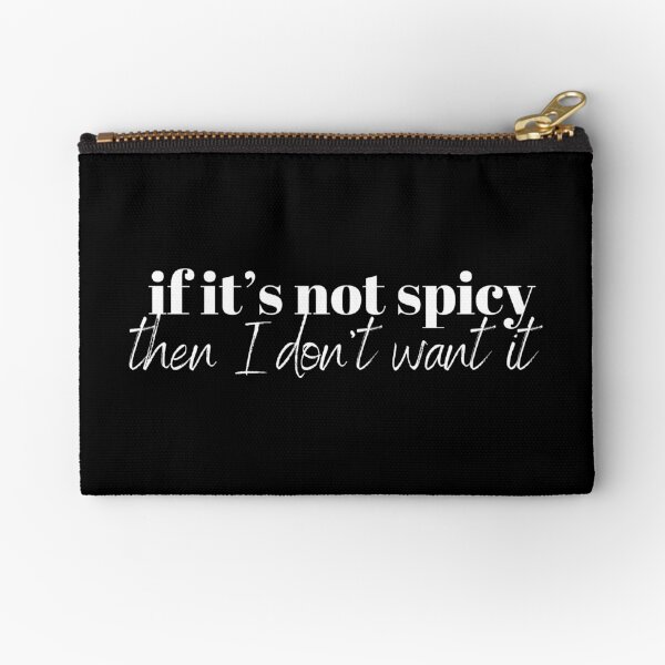 If It Is Not Spicy Then I Do Not Want It Zipper Pouch