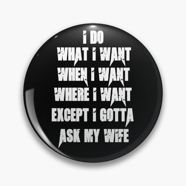Item preview, I Do What I Want When I Want Where I Want Except I Gotta Ask My Wife designed and sold by Simo200.