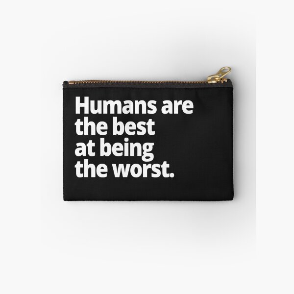 Item preview, Humans are the best at being the worst. designed and sold by WittyChest.