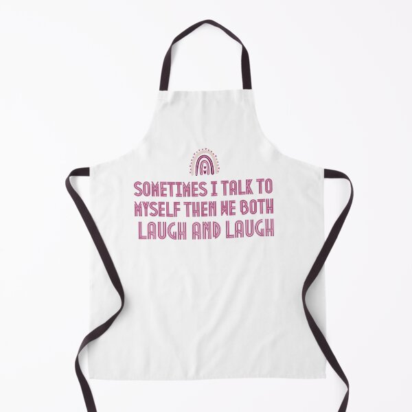 Item preview, Sometimes I Talk To Myself Then We Both Laugh and Laugh designed and sold by Anton Ashraf.