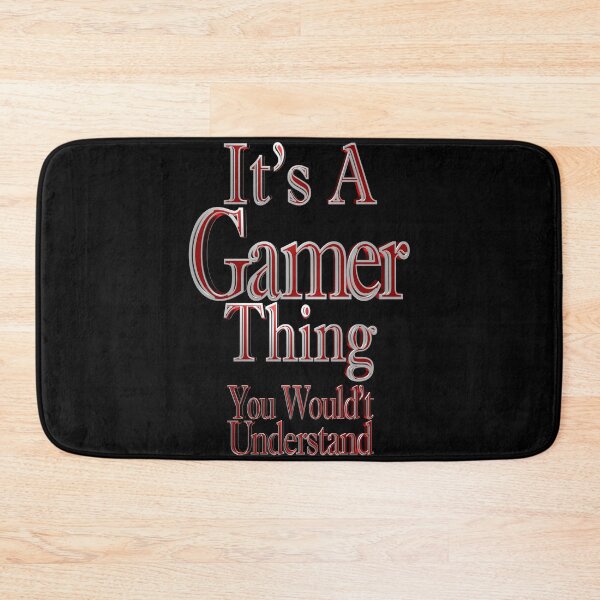 Item preview, It's A Gamer Thing You Wouldn't Understand designed and sold by toddbrooney.