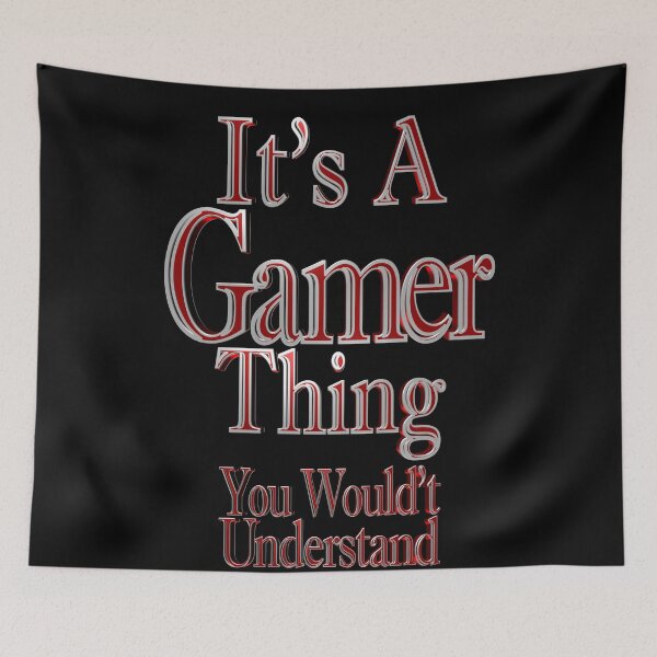 Item preview, It's A Gamer Thing You Wouldn't Understand designed and sold by toddbrooney.