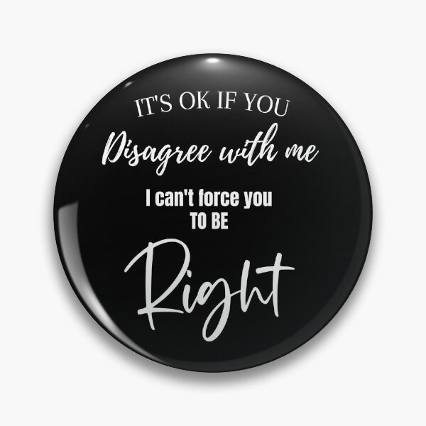 Item preview, It's Ok If You Disagree With Me - I Can't Force You To Be Right designed and sold by Jewelspride.