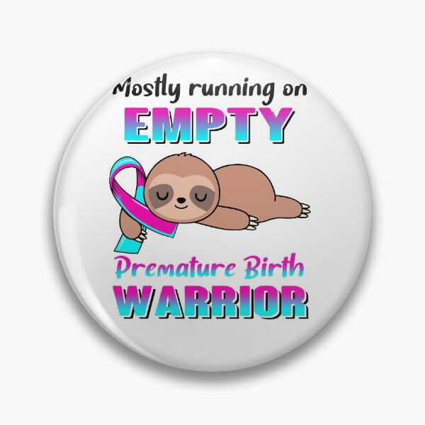 Item preview, Mostly Running On Empty Premature Birth Warrior designed and sold by Brad-FI.