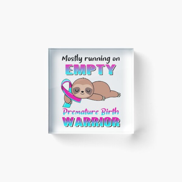 Item preview, Mostly Running On Empty Premature Birth Warrior designed and sold by Brad-FI.