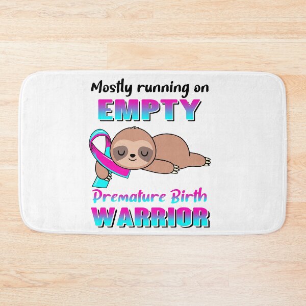 Item preview, Mostly Running On Empty Premature Birth Warrior designed and sold by Brad-FI.