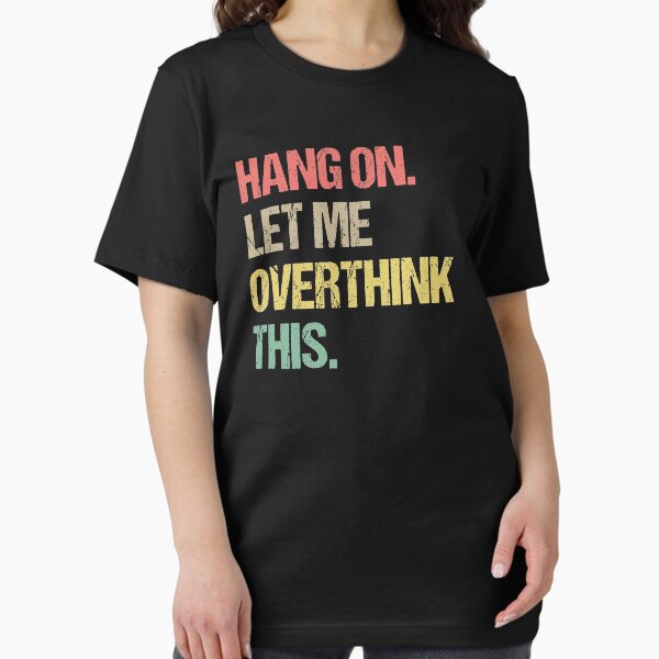 Item preview, Hang on Let me Overthink This Funny Saying Gift  designed and sold by Farid94.