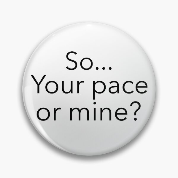 Item preview, So... Your pace or mine? designed and sold by ceverett98.