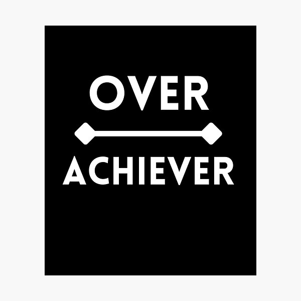 Item preview, Overachiever Literal Text with Over on Line Above Achiever designed and sold by SeaChangeDesign.