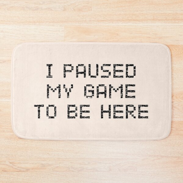 Item preview, I Paused My Game To Be Here designed and sold by cafeteeria.