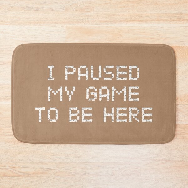 Item preview, I Paused My Game To Be Here designed and sold by cafeteeria.