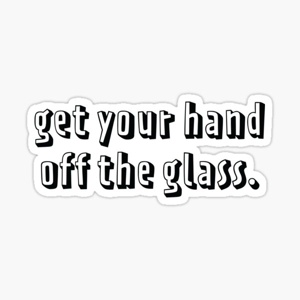 Item preview, Get Your Hand Off the Glass Sticker designed and sold by kbynum.