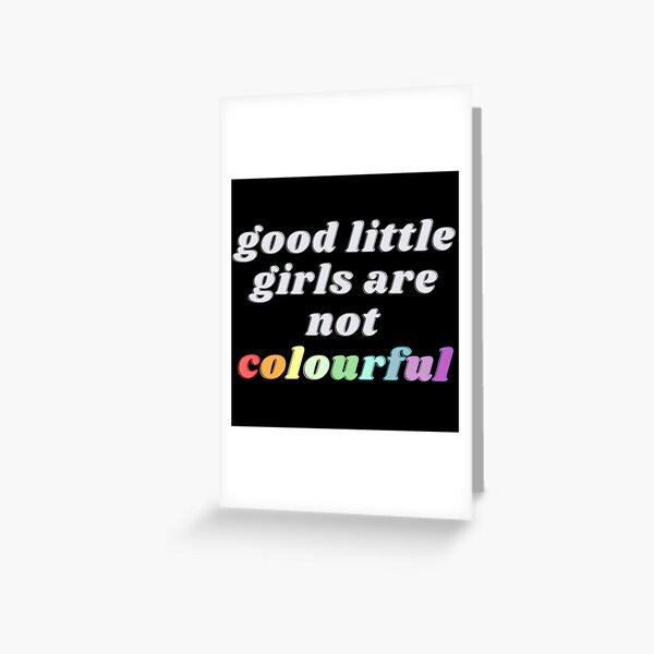 Good Little Girls Are Not Colourful Greeting Card