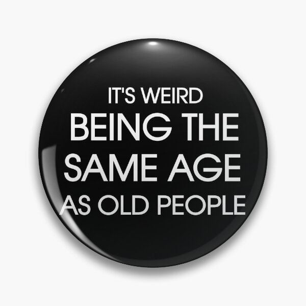Item preview, It's Weird Being The Same Age As Old People Funny  designed and sold by Boum04.