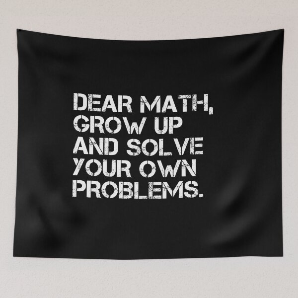 Item preview, Dear Math Grow Up And Solve Your Own Problems designed and sold by Farid94.