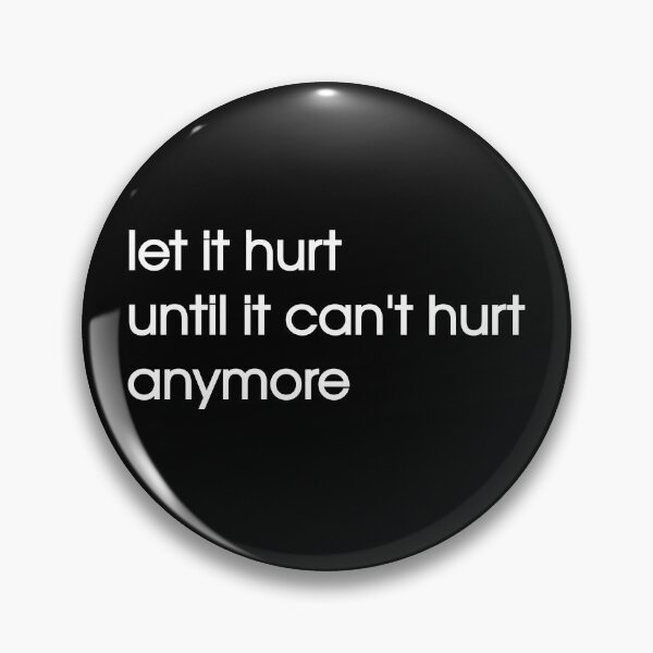 Item preview, let it hurt until it can't hurt anymore designed and sold by Boum04.