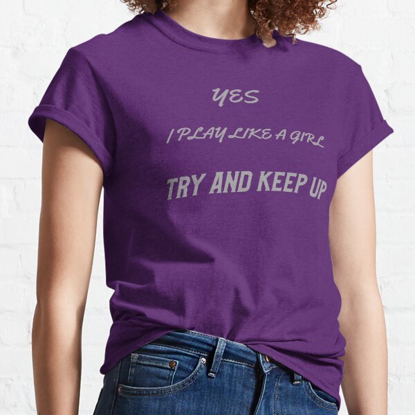 I Play Like a Girl Classic T-Shirt