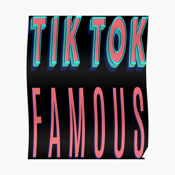 Tik Tok Famous T Shirttik Tok Famous Poster For Sale By Ghosttshirts Redbubble 