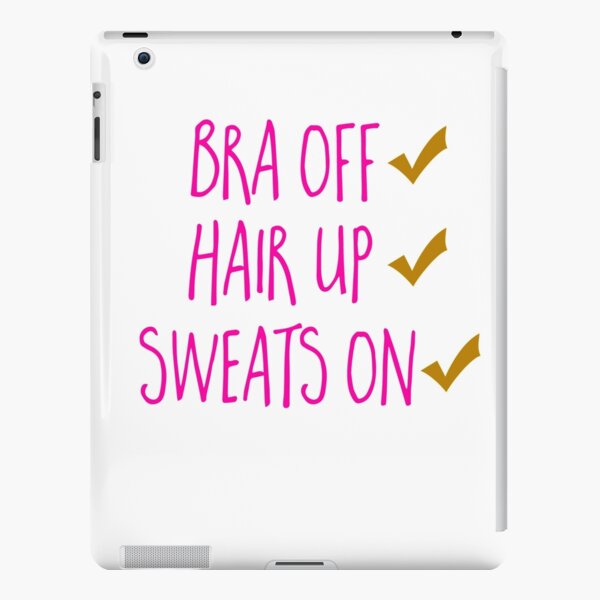 Bra Off, Sweats On, Hair Up Poster for Sale by adametzb