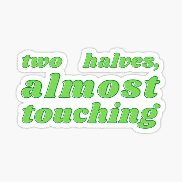 Two Halves, AlmostTouching Sticker