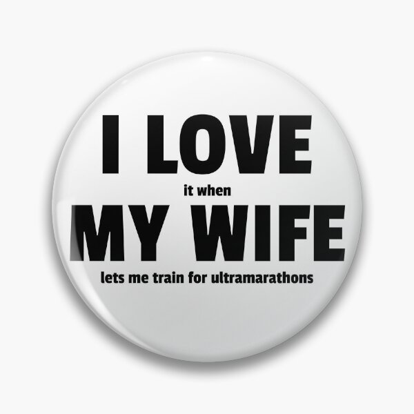 Item preview, I Love it when My Wife lets me train for ultramarathons designed and sold by ceverett98.