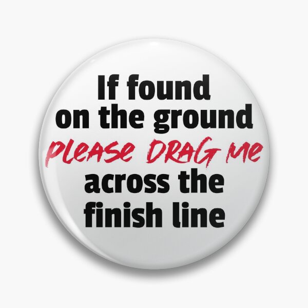 Item preview, If found on the ground Please Drag Me across the finish line designed and sold by ceverett98.