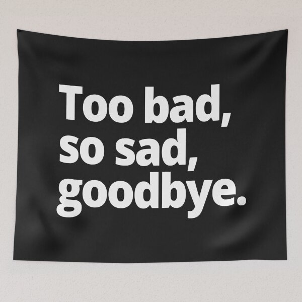 Item preview, Too bad, so sad, goodbye. designed and sold by WittyChest.