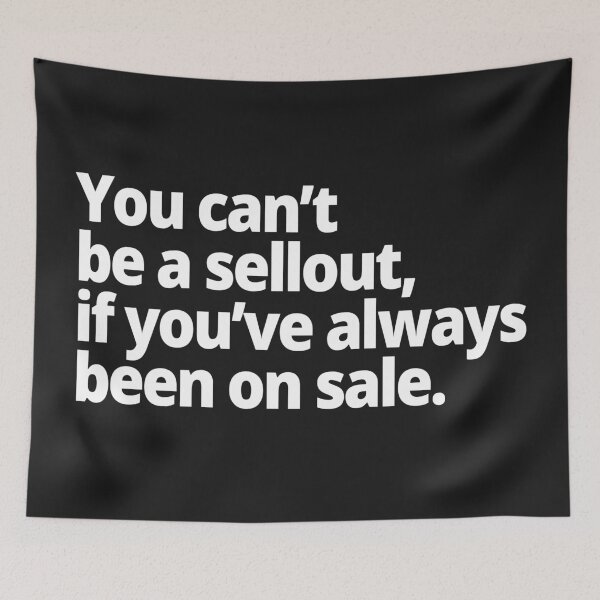 Item preview, You can't be a sellout, if you've always been on sale. designed and sold by WittyChest.