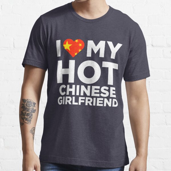 I Love My Hot Chinese Girlfriend T Shirt For Sale By Alwaysawesome Redbubble China T