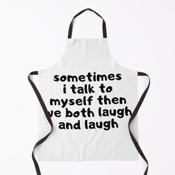 Item preview, Sometimes I Talk To Myself Then We Both Laugh And Laugh designed and sold by MountainD.