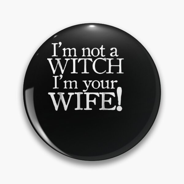 Item preview, I'm Not A Witch I'm Your Wife designed and sold by patsa4.