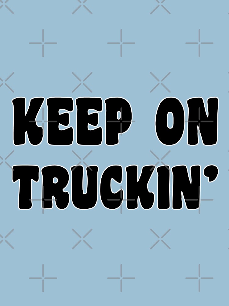 Keep on Truckin' by heeheetees