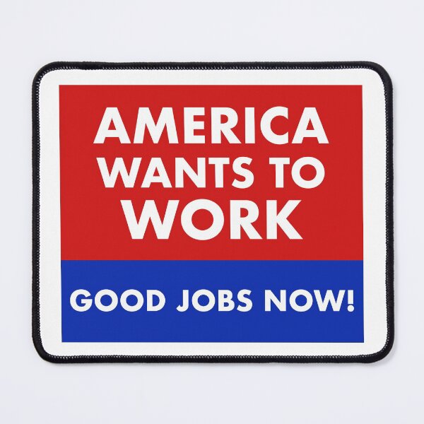 Item preview, America wants to work, good jobs now. designed and sold by RossDillon.